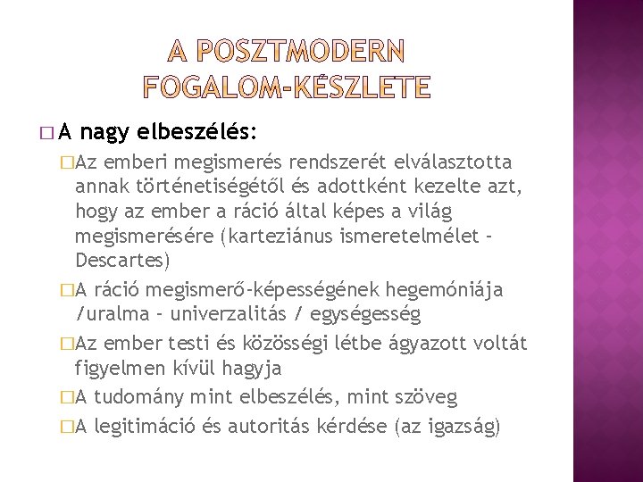 �A nagy elbeszélés: �Az emberi megismerés rendszerét elválasztotta annak történetiségétől és adottként kezelte azt,