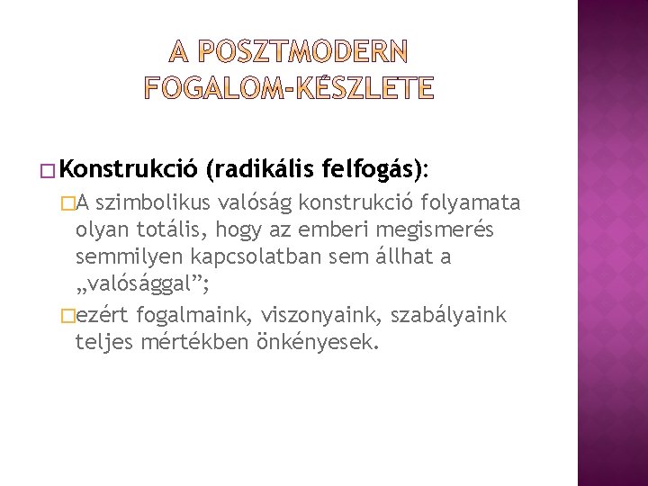 � Konstrukció �A (radikális felfogás): szimbolikus valóság konstrukció folyamata olyan totális, hogy az emberi