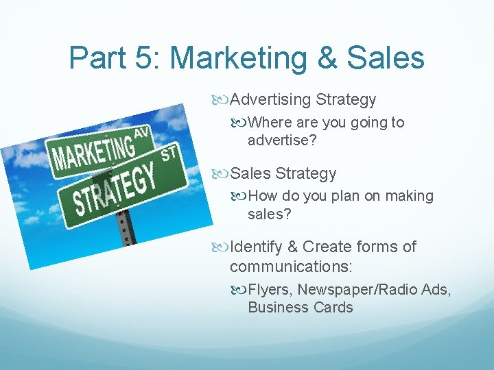 Part 5: Marketing & Sales Advertising Strategy Where are you going to advertise? Sales