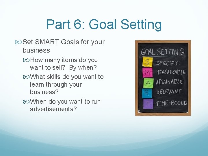 Part 6: Goal Setting Set SMART Goals for your business How many items do