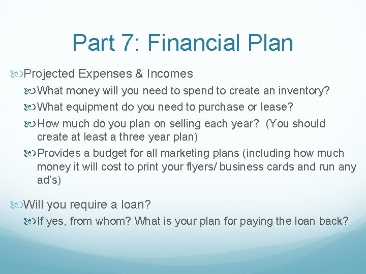 Part 7: Financial Plan Projected Expenses & Incomes What money will you need to