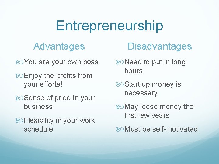 Entrepreneurship Advantages You are your own boss Enjoy the profits from your efforts! Sense