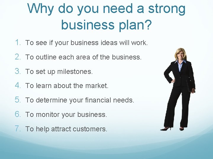 Why do you need a strong business plan? 1. To see if your business