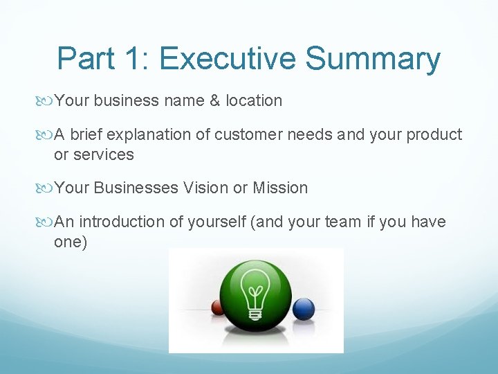 Part 1: Executive Summary Your business name & location A brief explanation of customer