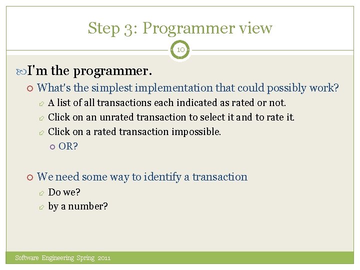 Step 3: Programmer view 10 I'm the programmer. What's the simplest implementation that could