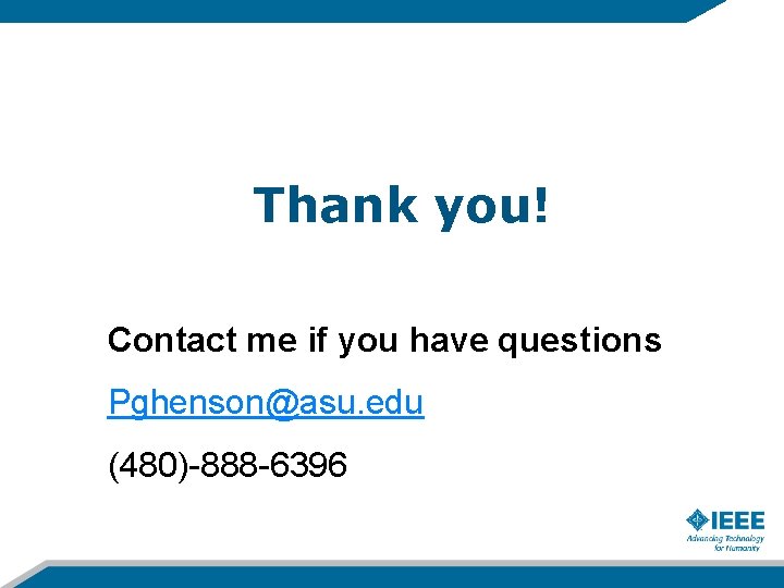 Thank you! Contact me if you have questions Pghenson@asu. edu (480)-888 -6396 