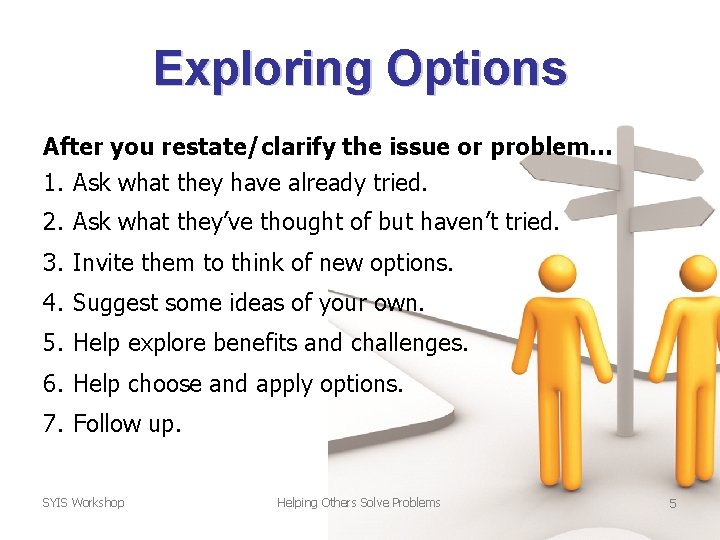 Exploring Options After you restate/clarify the issue or problem… 1. Ask what they have