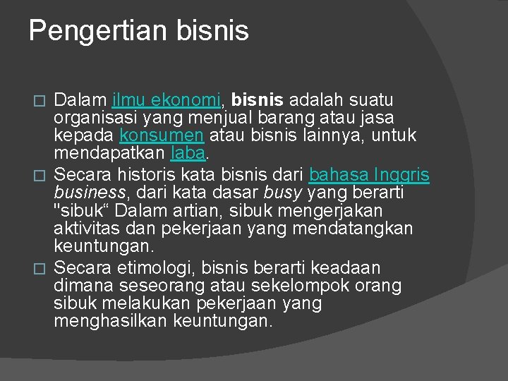 Pengertian bisnis Dalam ilmu ekonomi, bisnis adalah suatu organisasi yang menjual barang atau jasa