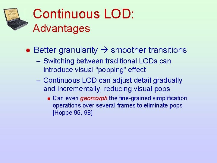 Continuous LOD: Advantages l Better granularity smoother transitions – Switching between traditional LODs can