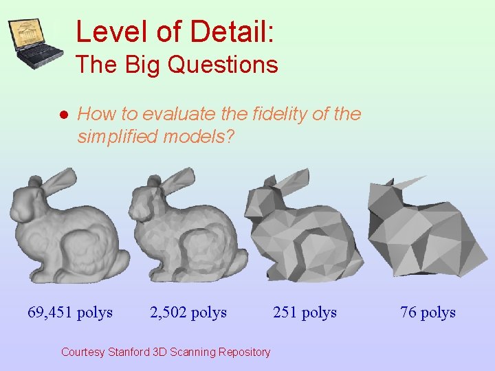 Level of Detail: The Big Questions l How to evaluate the fidelity of the