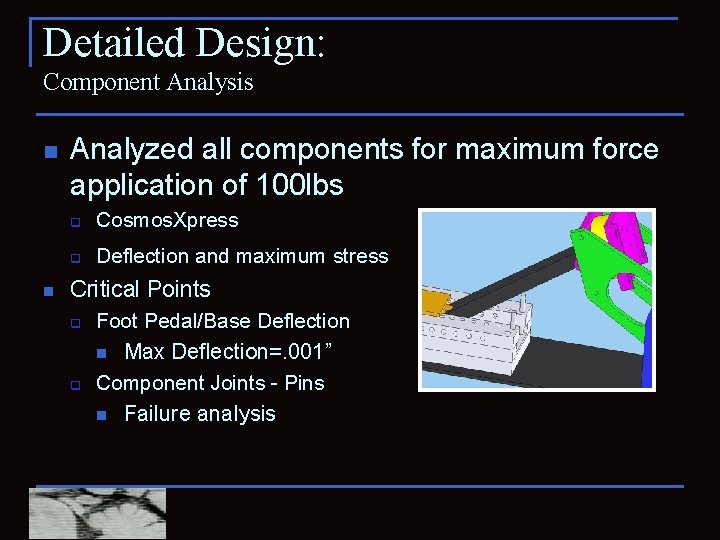 Detailed Design: Component Analysis n n Analyzed all components for maximum force application of