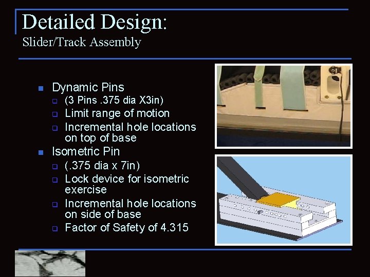 Detailed Design: Slider/Track Assembly n Dynamic Pins q Limit range of motion q Incremental