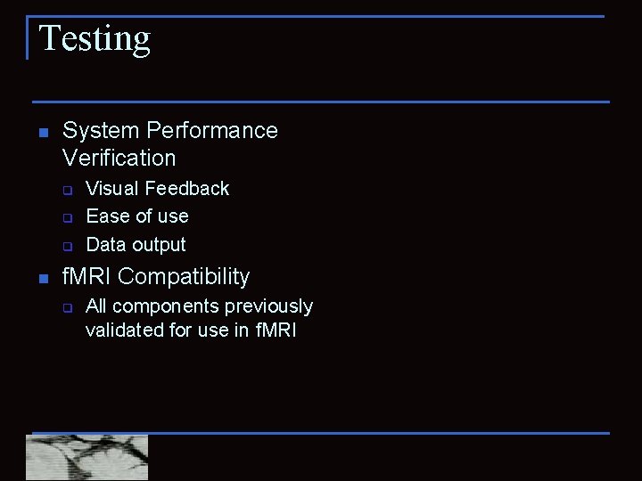 Testing n System Performance Verification q q q n Visual Feedback Ease of use