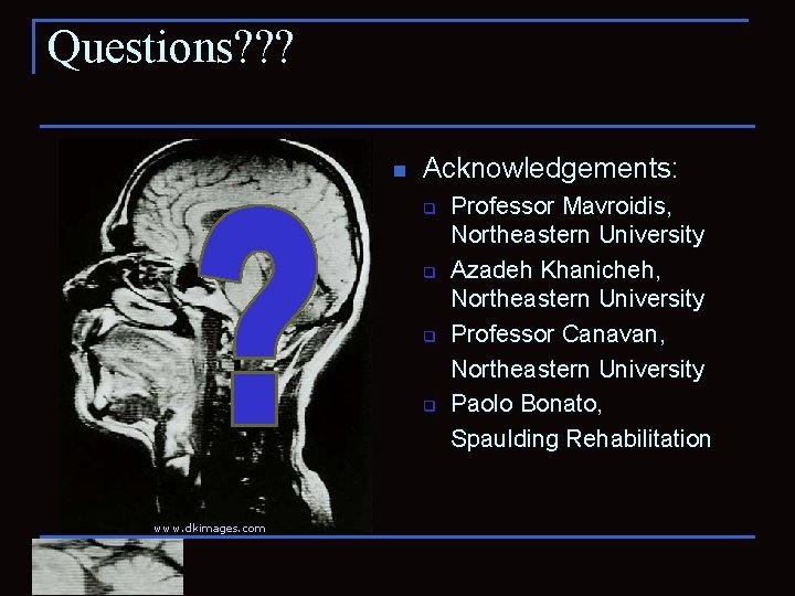 Questions? ? ? n Acknowledgements: q q www. dkimages. com Professor Mavroidis, Northeastern University