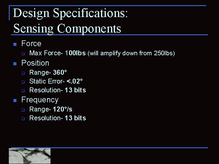 Design Specifications: Sensing Components n Force q n Position q q q n Max