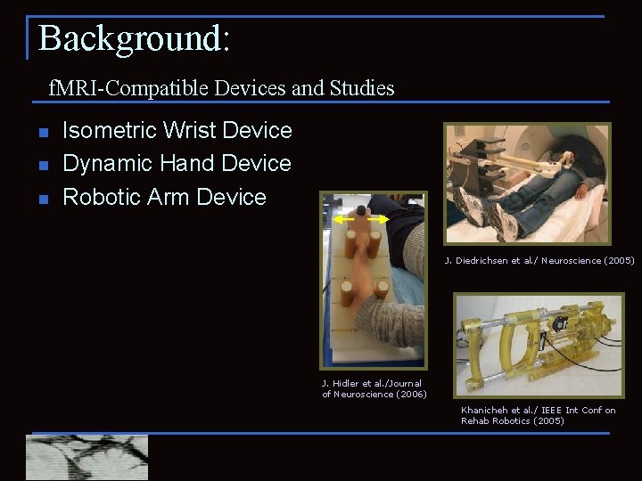 Background: f. MRI-Compatible Devices and Studies n n n Isometric Wrist Device Dynamic Hand