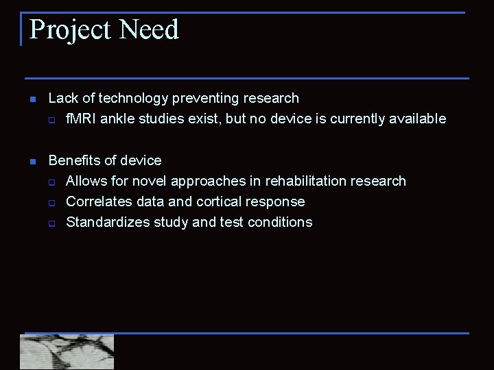 Project Need n Lack of technology preventing research q f. MRI ankle studies exist,