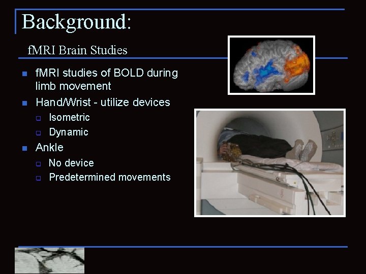 Background: f. MRI Brain Studies n n f. MRI studies of BOLD during limb