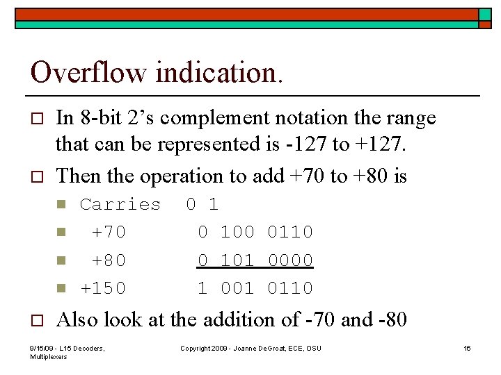 Overflow indication. o o In 8 -bit 2’s complement notation the range that can