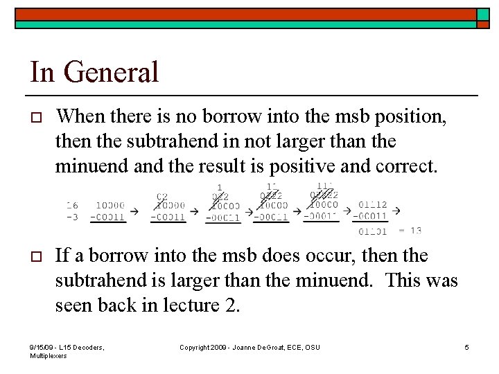 In General o When there is no borrow into the msb position, then the