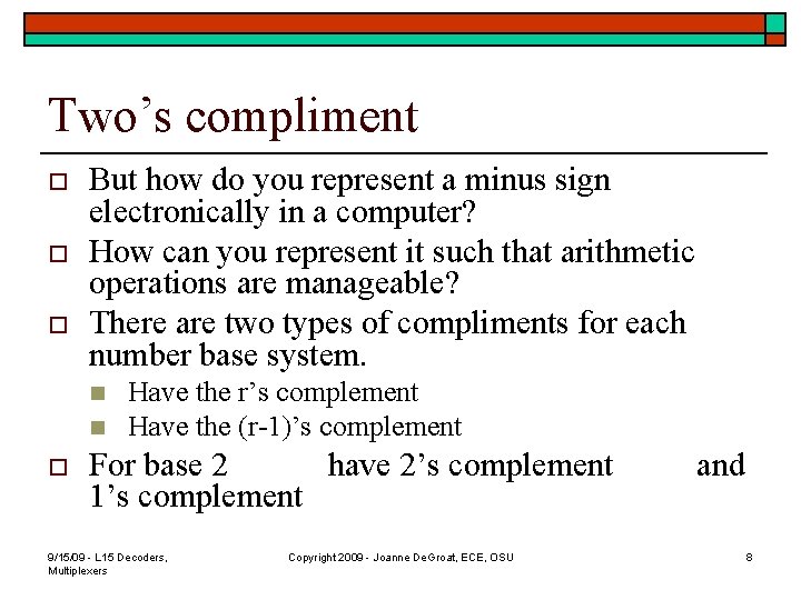 Two’s compliment o o o But how do you represent a minus sign electronically