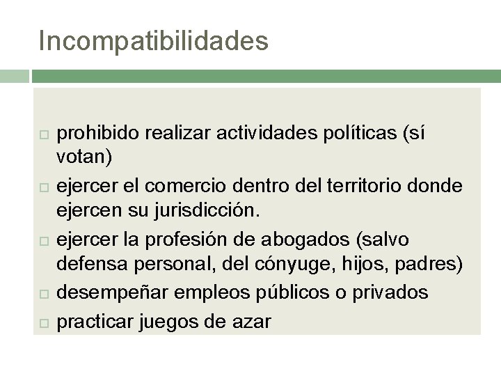 Incompatibilidades prohibido realizar actividades políticas (sí votan) ejercer el comercio dentro del territorio donde