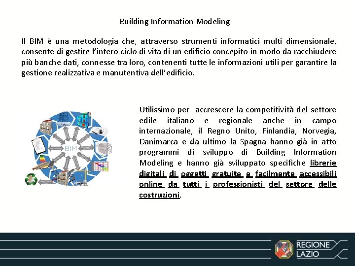 Building Information Modeling Il BIM è una metodologia che, attraverso strumenti informatici multi dimensionale,