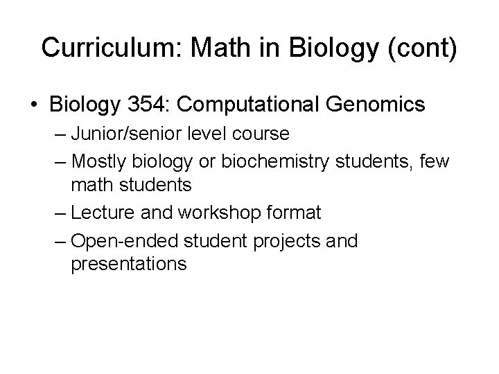 Curriculum: Math in Biology (cont) • Biology 354: Computational Genomics – Junior/senior level course