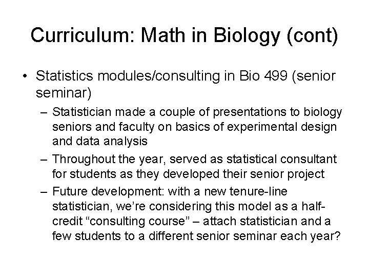 Curriculum: Math in Biology (cont) • Statistics modules/consulting in Bio 499 (senior seminar) –