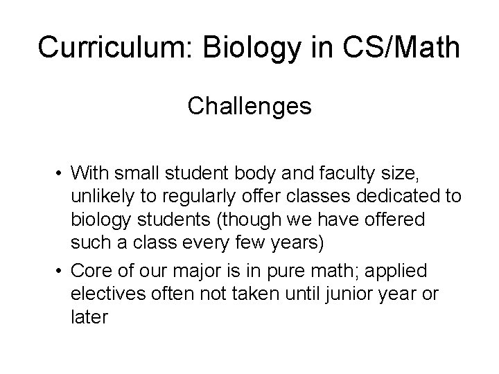 Curriculum: Biology in CS/Math Challenges • With small student body and faculty size, unlikely