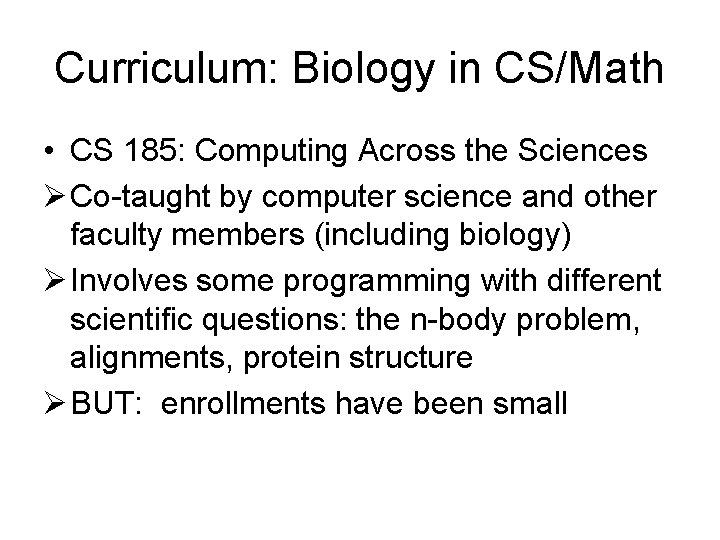 Curriculum: Biology in CS/Math • CS 185: Computing Across the Sciences Ø Co-taught by