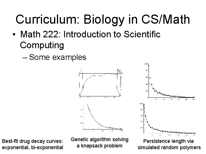 Curriculum: Biology in CS/Math • Math 222: Introduction to Scientific Computing – Some examples