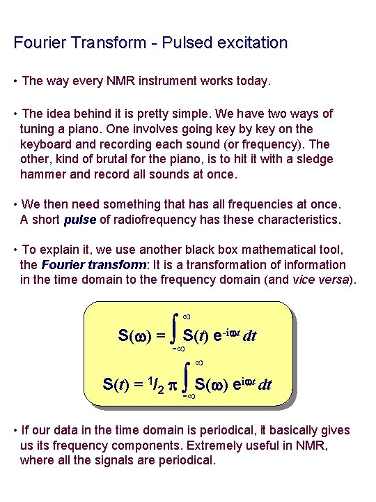 Fourier Transform - Pulsed excitation • The way every NMR instrument works today. •