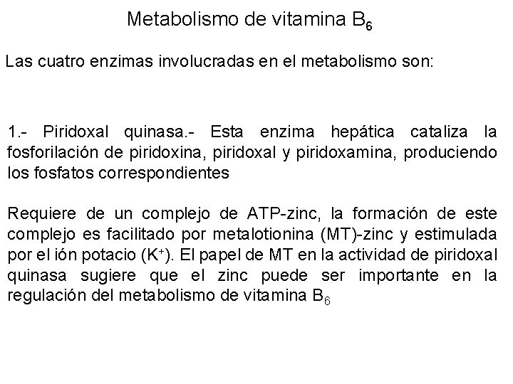 Metabolismo de vitamina B 6 Las cuatro enzimas involucradas en el metabolismo son: 1.