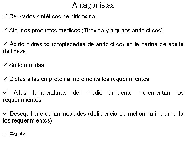 Antagonistas ü Derivados sintéticos de piridoxina ü Algunos productos médicos (Tiroxina y algunos antibióticos)