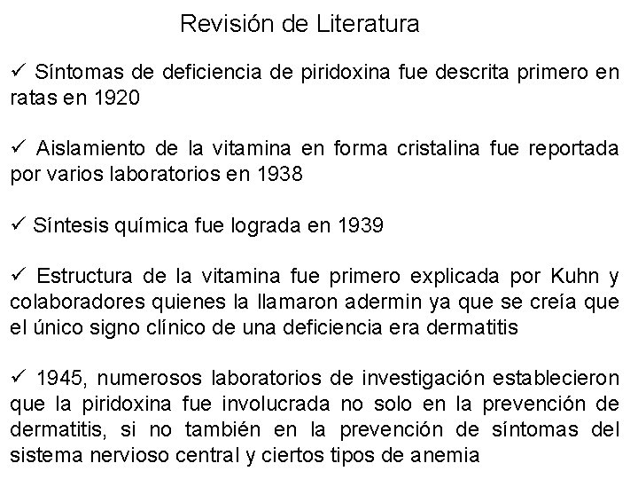 Revisión de Literatura ü Síntomas de deficiencia de piridoxina fue descrita primero en ratas