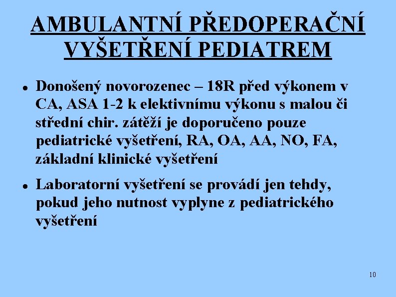AMBULANTNÍ PŘEDOPERAČNÍ VYŠETŘENÍ PEDIATREM Donošený novorozenec – 18 R před výkonem v CA, ASA