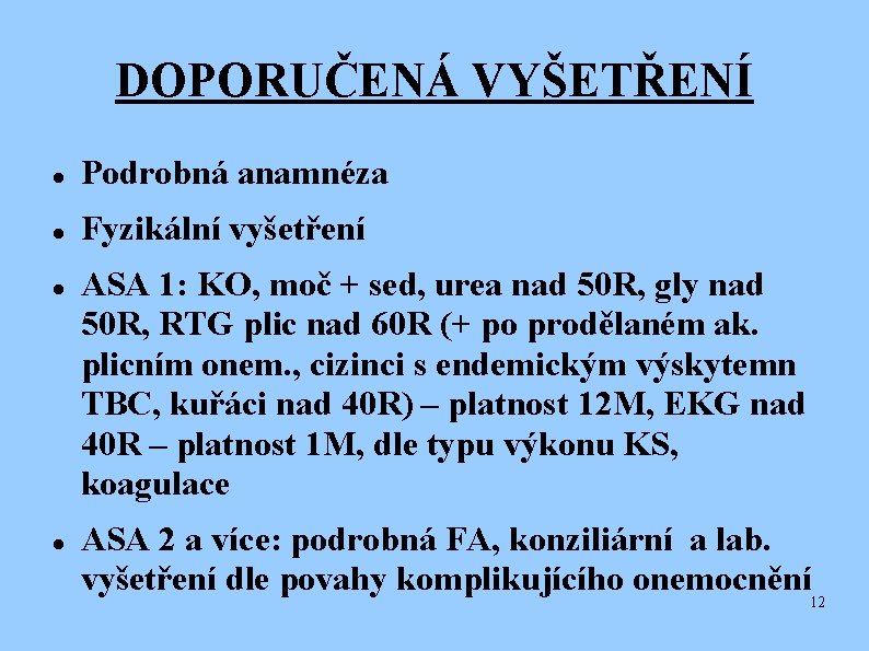 DOPORUČENÁ VYŠETŘENÍ Podrobná anamnéza Fyzikální vyšetření ASA 1: KO, moč + sed, urea nad