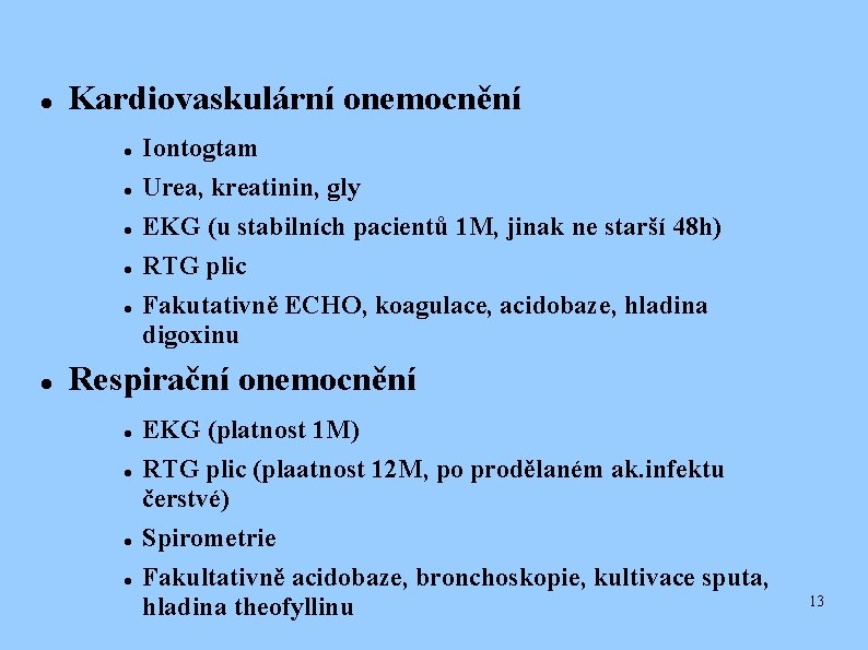  Kardiovaskulární onemocnění Iontogtam Urea, kreatinin, gly EKG (u stabilních pacientů 1 M, jinak