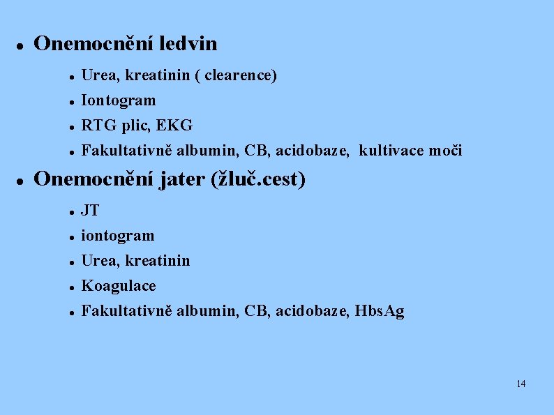  Onemocnění ledvin Urea, kreatinin ( clearence) Iontogram RTG plic, EKG Fakultativně albumin, CB,