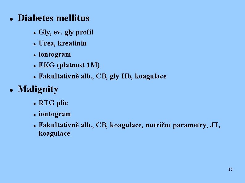  Diabetes mellitus Gly, ev. gly profil Urea, kreatinin iontogram EKG (platnost 1 M)