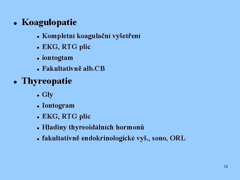  Koagulopatie Kompletní koagulační vyšetření EKG, RTG plic iontogtam Fakultativně alb. CB Thyreopatie Gly