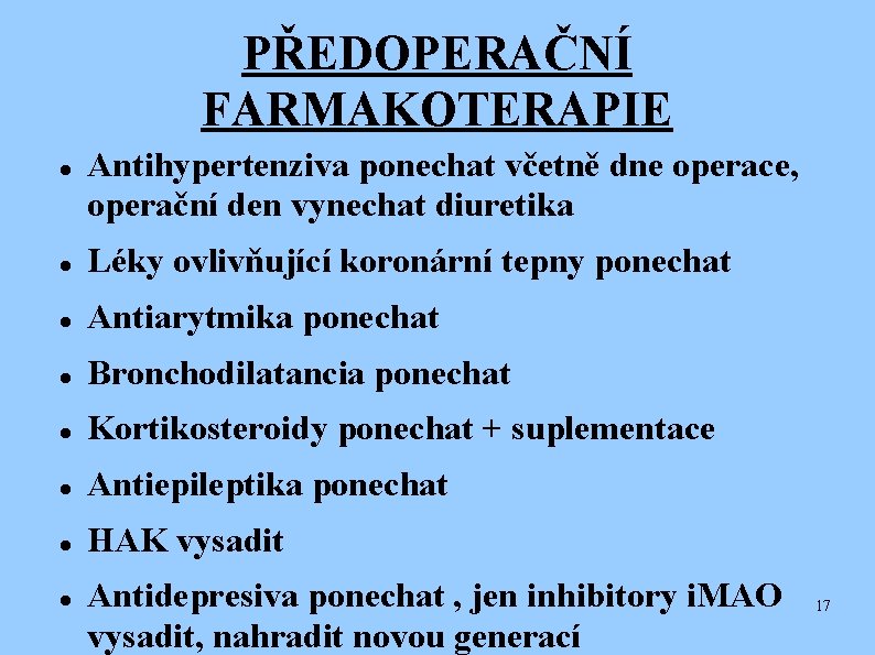 PŘEDOPERAČNÍ FARMAKOTERAPIE Antihypertenziva ponechat včetně dne operace, operační den vynechat diuretika Léky ovlivňující koronární