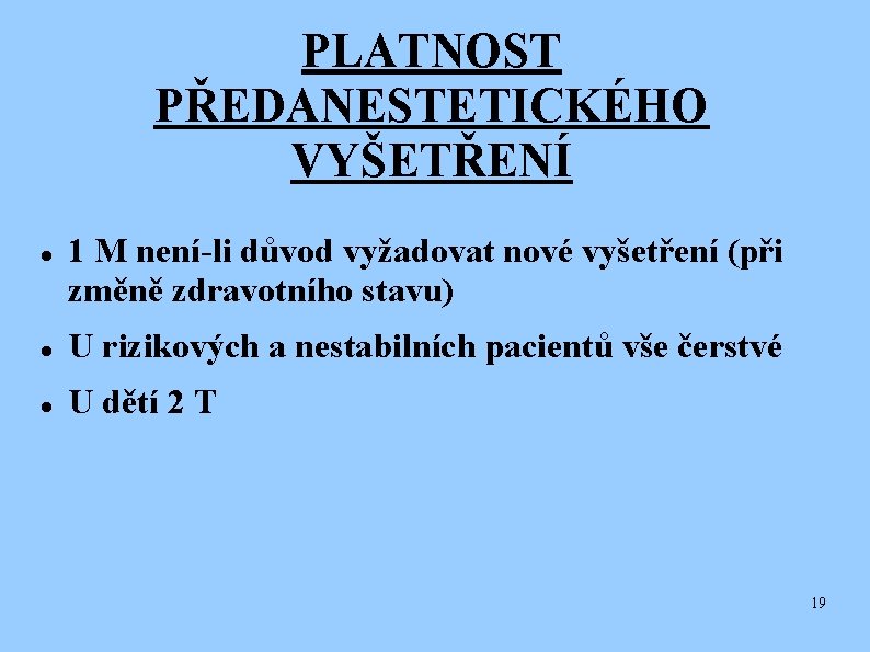 PLATNOST PŘEDANESTETICKÉHO VYŠETŘENÍ 1 M není-li důvod vyžadovat nové vyšetření (při změně zdravotního stavu)
