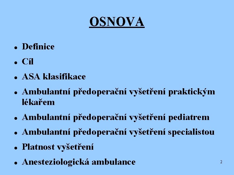 OSNOVA Definice Cíl ASA klasifikace Ambulantní předoperační vyšetření praktickým lékařem Ambulantní předoperační vyšetření pediatrem