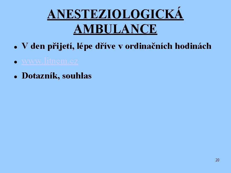 ANESTEZIOLOGICKÁ AMBULANCE V den přijetí, lépe dříve v ordinačních hodinách www. litnem. cz Dotazník,