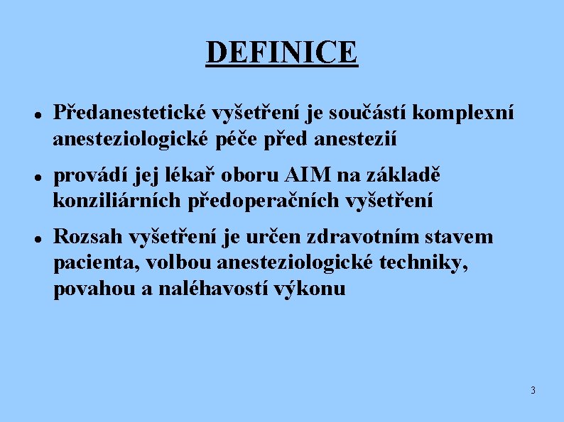 DEFINICE Předanestetické vyšetření je součástí komplexní anesteziologické péče před anestezií provádí jej lékař oboru
