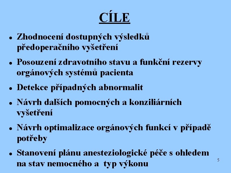 CÍLE Zhodnocení dostupných výsledků předoperačního vyšetření Posouzení zdravotního stavu a funkční rezervy orgánových systémů