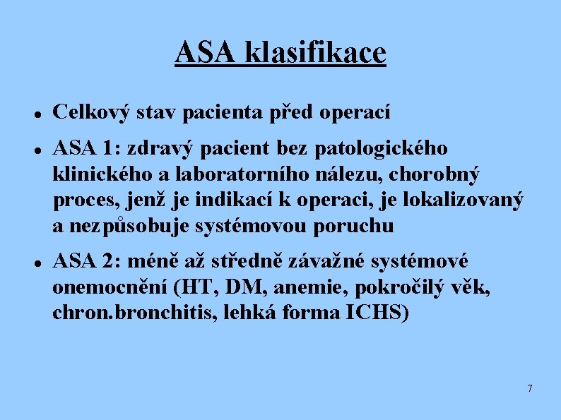 ASA klasifikace Celkový stav pacienta před operací ASA 1: zdravý pacient bez patologického klinického