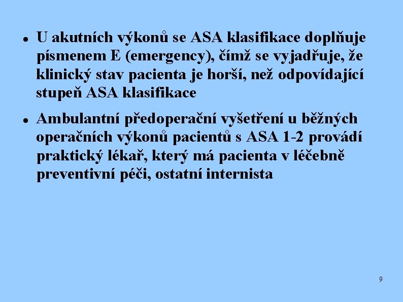  U akutních výkonů se ASA klasifikace doplňuje písmenem E (emergency), čímž se vyjadřuje,